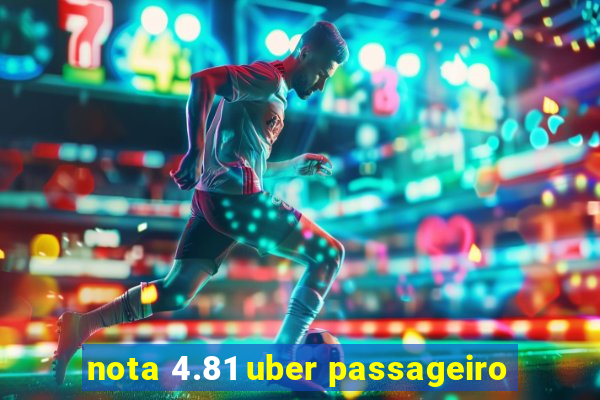 nota 4.81 uber passageiro